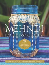 book Mehndi for the Inspired Artist: 50 Contemporary Patterns & Projects Inspired by Traditional Henna Art