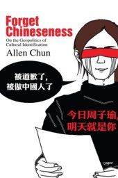 book Forget Chineseness: On the Geopolitics of Cultural Identification