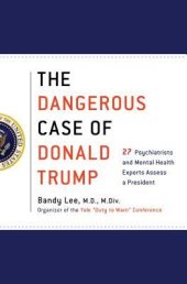 book The Dangerous Case of Donald Trump: 27 Psychiatrists and Mental Health Experts Assess a President