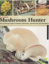 book Complete Mushroom Hunter : an Illustrated Guide to Finding, Harvesting, and Enjoying Wild Mushrooms.