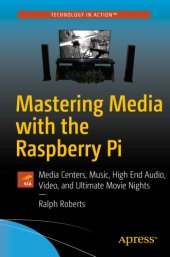 book Mastering Media with the Raspberry Pi: Create Media Centers with Kodi for Music and Ultimate Movie Nights