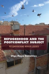 book Refugeehood and the Postconflict Subject: Reconsidering Minor Losses