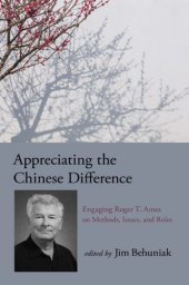 book Appreciating the Chinese Difference: Engaging Roger T. Ames on Methods, Issues, and Roles