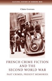 book French Crime Fiction and the Second World War: Past Crimes, Present Memories