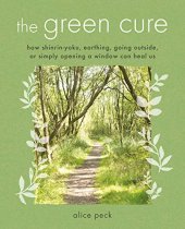 book The Green Cure: How shinrin-yoku, earthing, going outside, or simply opening a window can heal us