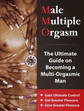 book Male Multiple Orgasm: The Ultimate Guide on Becoming a Multi-Orgasmic Man [Gain Ultimate Control - Get More Pleasure - Give More Pleasure]