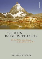 book Die Alpen im Frühmittelalter: Die Geschichte eines Raumes in den Jahren 500 bis 800