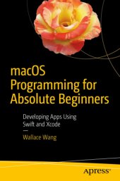 book macOS Programming for Absolute Beginners: Developing Apps Using Swift and Xcode