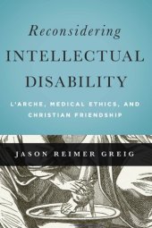 book Reconsidering Intellectual Disability: L’Arche, Medical Ethics, and Christian Friendship