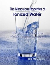 book The Miraculous Properties of Ionized Water - The Definitive Guide to the World’s Healthiest Substance