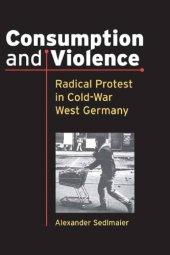 book Consumption and Violence: Radical Protest in Cold-War West Germany