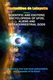 book Volume 1. Scientific and Esoteric Encyclopedia of UFOs, Aliens and Extraterrestrial Gods (UFOs and Extraterrestrials from A to Z)