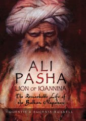 book Ali Pasha, Lion of Ioannina: The Remarkable Life of the Balkan Napoleon