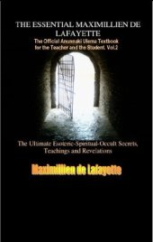 book Vol. 2 THE ESSENTIAL MAXIMILLIEN DE LAFAYETTE: The Official Anunnaki Ulema Textbook for the Teacher and the Student (The Road to Enlightenment and Ultimate Knowledge)