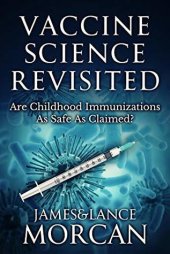 book Vaccine Science Revisited: Are Childhood Immunizations As Safe As Claimed?