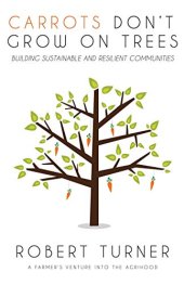 book Carrots Don’t Grow on Trees: Building Sustainable and Resilient Communities