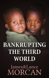 book BANKRUPTING THE THIRD WORLD: How the Global Elite Drown Poor Nations in a Sea of Debt (The Underground Knowledge Series Book 6)