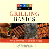 book Knack Grilling Basics: A Step-by-Step Guide to Delicious Recipes