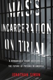 book Mass Incarceration on Trial: A Remarkable Court Decision and the Future of Prisons in America