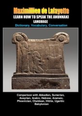 book LEARN HOW TO SPEAK THE ANUNNAKI LANGUAGE: Comparison with Akkadian, Sumerian, Assyrian, Arabic, Hebrew, Aramaic, Phoenician, Chaldean, Hittite, Ugaritic, ... origin of our languages on Earth. Volume I)