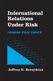 book International Relations under Risk: Framing State Choice