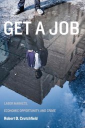 book Get a Job: Labor Markets, Economic Opportunity, and Crime