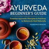 book Ayurveda Beginner’s Guide: Essential Ayurvedic Principles and Practices to Balance and Heal Naturally