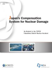 book Japan’s compensation system for nuclear damage : as related to the TEPCO Fukushima Daiichi nuclear accident.