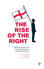 book The Rise of the Right: English Nationalism and the Transformation of Working-Class Politics