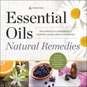 book Essential Oils Natural Remedies: The Complete A-Z Reference of Essential Oils for Health and Healing