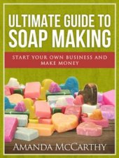 book Ultimate Guide To Soap Making