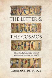 book The Letter and the Cosmos: How the Alphabet Has Shaped the Western View of the World