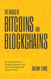 book The Basics of Bitcoins and Blockchains: An Introduction to Cryptocurrencies and the Technology that Powers Them