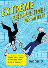 book Extreme Perspective! for Artists: Learn the Secrets of Curvilinear, Cylindrical, Fisheye, Isometric, and Other Amazing Drawing Systems That Will Make Your Drawings Pop Off the Page