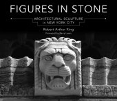 book Figures in Stone: Architectural Sculpture in New York City