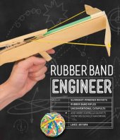 book Rubber Band Engineer: Build Slingshot Powered Rockets, Rubber Band Rifles, Unconventional Catapults, and More Guerrilla Gadgets from Household Hardware