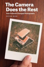 book The Camera Does the Rest: How Polaroid Changed Photography