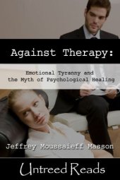 book Against Therapy: Emotional Tyranny and the Myth of Psychological Healing