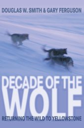 book Decade of the Wolf: Returning the Wild to Yellowstone