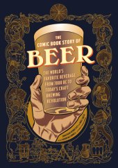 book The Comic Book Story of Beer: The World’s Favorite Beverage from 7,000 BC to Today’s Craft Brewing Revolution