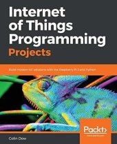 book Internet of Things Programming Projects: Build modern IoT solutions with the Raspberry Pi 3 and Python