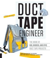 book Duct Tape Engineer: The Book of Big, Bigger, and Epic Duct Tape Projects