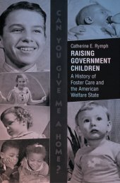 book Raising Government Children: A History of Foster Care and the American Welfare State