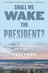 book Shall We Wake the President?: Two Centuries of Disaster Management from the Oval Office