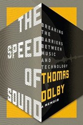 book The Speed of Sound: Breaking the Barriers Between Music and Technology: A Memoir