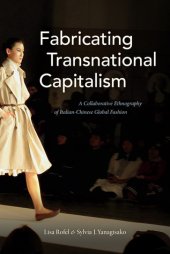 book Fabricating Transnational Capitalism: A Collaborative Ethnography of Italian-Chinese Global Fashion