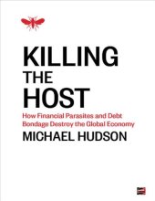 book Killing the Host: How Financial Parasites and Debt Bondage Destroy the Global Economy