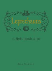 book Leprechauns: The Myths, Legends, & Lore