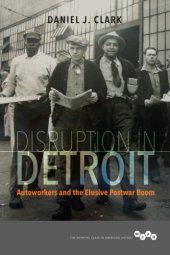 book Disruption in Detroit: Autoworkers and the Elusive Postwar Boom