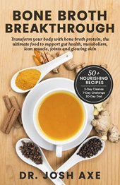 book Bone Broth Breakthrough - Transform Your Body with Bone Broth Protein, the Ultimate Food to Support Gut Health, Metabolism, Lean Muscle, Joints and Glowing Skin